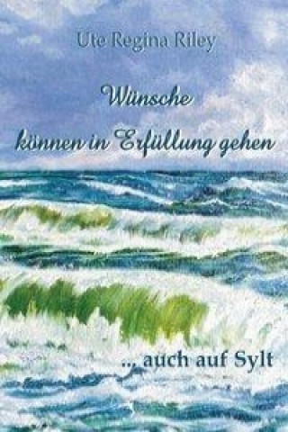 Kniha Wünsche können in Erfüllung gehen ... auch auf Sylt Ute Regina Riley