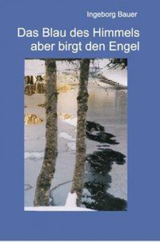 Книга Das Blau des Himmels aber birgt den Engel Ingeborg Bauer