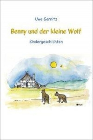 Kniha Benny und der kleine Wolf Uwe Garnitz