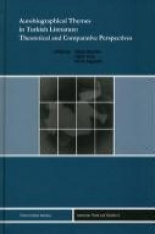 Kniha Autobiographical Themes in Turkish Literature: Theoretical and Comparativ Perspectives Olcay Akyildiz