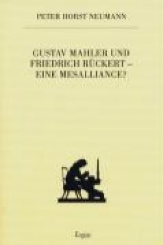 Kniha Gustav Mahler und Friedrich Rückert - eine Mesalliance? Peter Horst Neumann