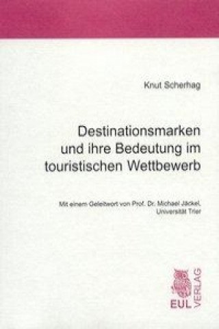 Kniha Destinationsmarken und ihre Bedeutung im touristischen Wettbewerb Knut Scherhag