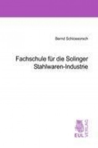 Kniha Fachhochschule für die Solinger Stahlwaren-Industrie Bernd Schlossorsch