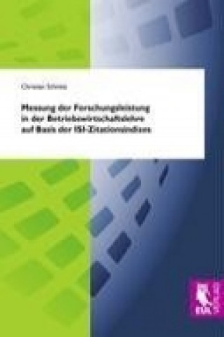 Buch Messung der Forschungsleistung in der Betriebswirtschaftslehre auf Basis der ISI-Zitationsindizes Christian Schmitz