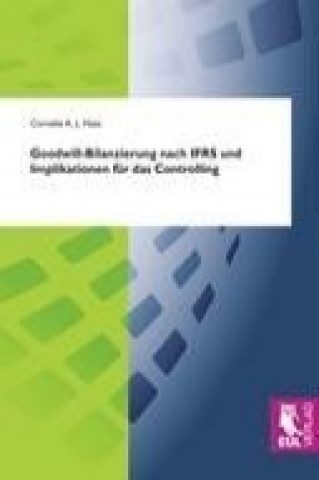 Könyv Goodwill-Bilanzierung nach IFRS und Implikationen für das Controlling Cornelia A. J. Haas