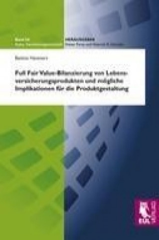 Book Full Fair Value-Bilanzierung von Lebensversicherungsprodukten und mögliche Implikationen für die Produktgestaltung Bettina Hammers