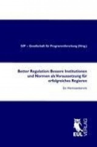 Book Better Regulation: Bessere Institutionen und Normen als Voraussetzung für erfolgreiches Regieren GfP - Gesellschaft für Programmforschung