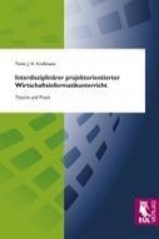 Kniha Interdisziplinärer projektorientierter Wirtschaftsinformatikunterricht Timm J. H. Kreßmann