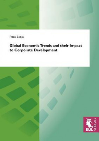 Kniha Global Economic Trends and their Impact to Corporate Development Frank Bezjak