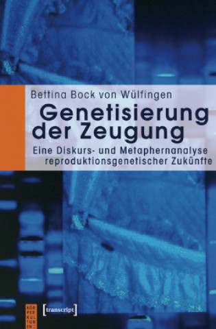 Knjiga Genetisierung der Zeugung Bettina Bock von Wülfingen