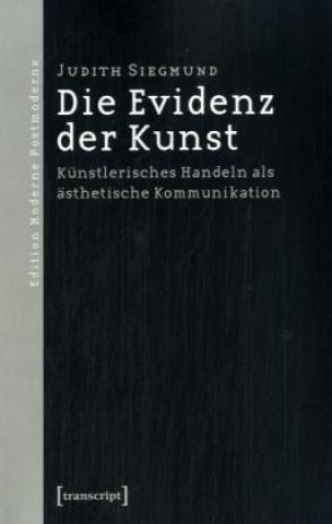 Kniha Die Evidenz der Kunst Judith Siegmund