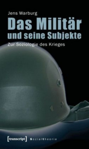 Könyv Das Militär und seine Subjekte Jens Warburg