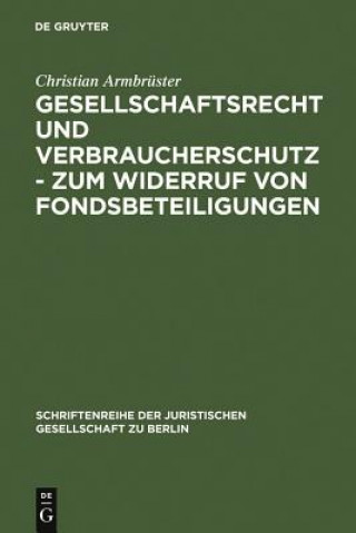 Kniha Gesellschaftsrecht und Verbraucherschutz - Zum Widerruf von Fondsbeteiligungen Christian Armbrüster