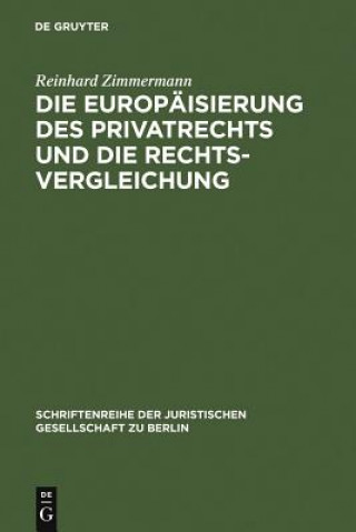 Könyv Die Europaisierung des Privatrechts und die Rechtsvergleichung Reinhard Zimmermann