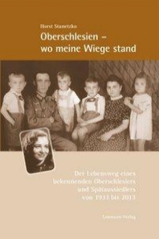 Carte Oberschlesien - wo meine Wiege stand Horst Stanetzko