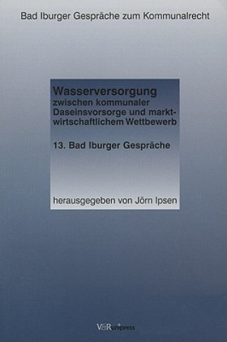 Könyv Wasserversorgung zwischen kommunaler Daseinsvorsorge und marktwirtschaftlichem Wettbewerb Jörn Ipsen