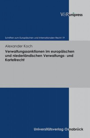 Kniha Verwaltungssanktionen im europäischen und niederländischen Verwaltungs- und Kartellrecht Alexander Koch