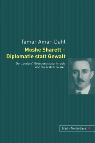 Libro Moshe Sharett - Diplomatie Statt Gewalt Tamar Amar-Dahl