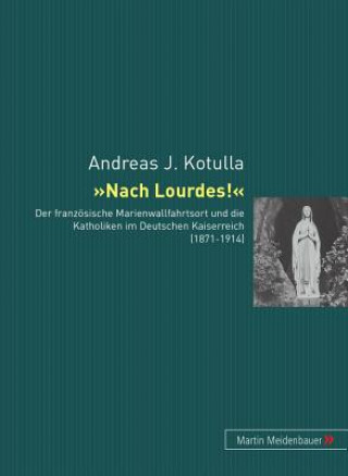Carte Nach Lourdes! Andreas Johannes Kotulla