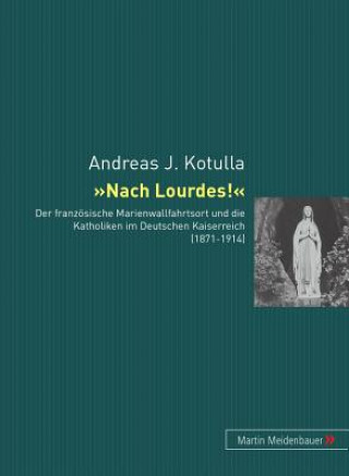 Buch Nach Lourdes! Andreas Johannes Kotulla