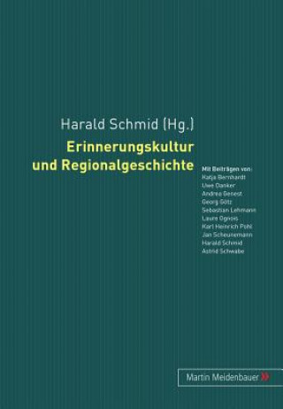 Könyv Erinnerungskultur Und Regionalgeschichte Harald Schmid