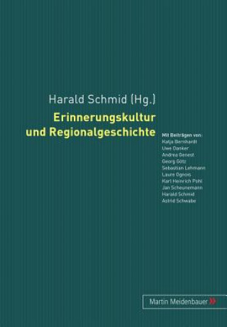 Книга Erinnerungskultur Und Regionalgeschichte Harald Schmid