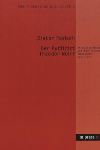 Könyv Publizist Theodor Wolff Dieter Fabisch
