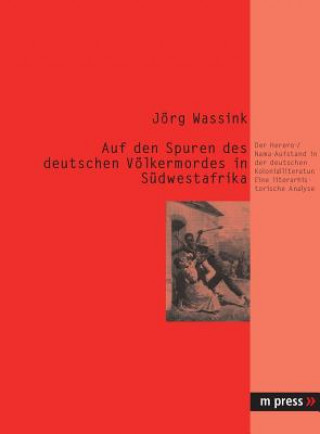 Könyv Auf Den Spuren Des Deutschen Voelkermordes in Suedwestafrika Jörg Wassink
