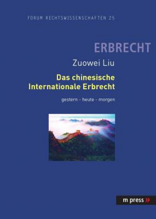 Könyv Das Chinesische Internationale Erbrecht Gestern - Heute - Morgen Zuowei Liu