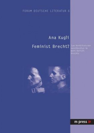 Buch Feminist Brecht?; Zum Verhaltnis der Geschlechter im Werk Bertolt Brechts Ana Kugli