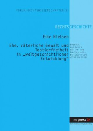 Könyv Ehe, Vaeterliche Gewalt Und Testierfreiheit in "Weltgeschichtlicher Entwicklung" Eike Nielsen
