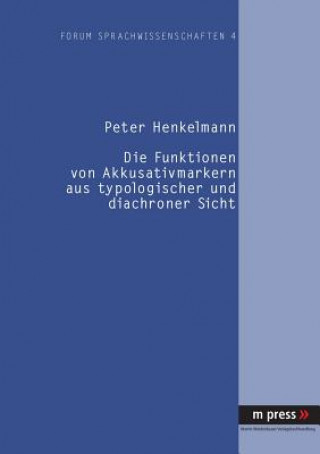 Kniha Funktionen Von Akkusativmarkern Aus Typologischer Und Diachroner Sicht Peter Henkelmann