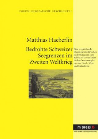 Kniha Militaerische Bedrohung Und Schweizer Grenzschutz Im Zweiten Weltkrieg Matthias Haeberlin