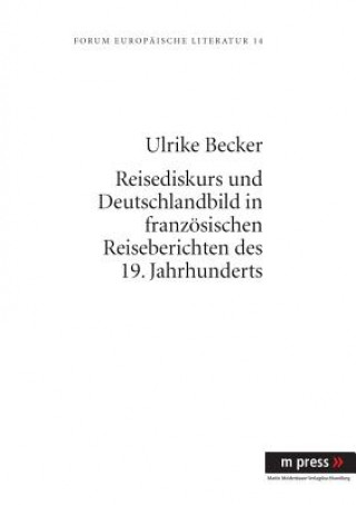 Carte Reisediskurs Und Deutschlandbild in Franzoesischen Reiseberichten Des 19. Jahrhunderts Ulrike Becker