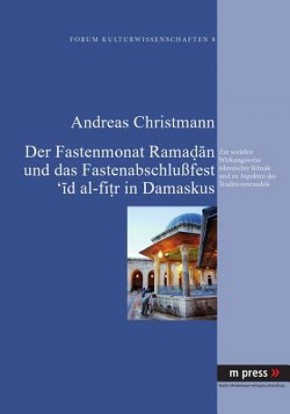 Könyv Fastenmonat Ramadan Und Das Fastenabschlussfest 'id Al-Fitr in Damaskus Andreas Christmann