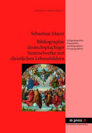 Kniha Bibliographie Deutschsprachiger Sammelwerke Mit Christlichen Lebensbildern Sebastian Mayer