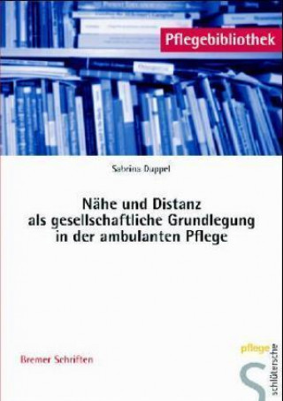 Könyv Nähe und Distanz als gesellschaftliche Grundlegung in der ambulanten Pflege Sabrina Duppel