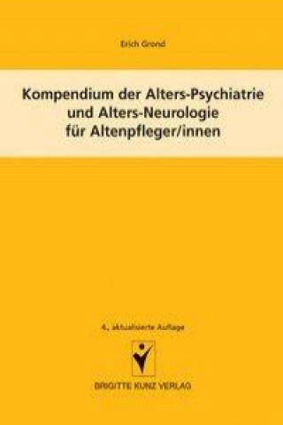 Kniha Kompendium der Alters-Psychiatrie und Alters-Neurologie für Altenpfleger/innen Erich Grond