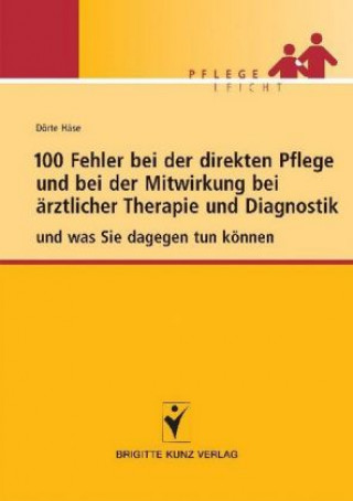 Book 100 Fehler bei der direkten Pflege und bei der Mitwirkung bei ärztlicher Therapie und Diagnostik Dörte Häse