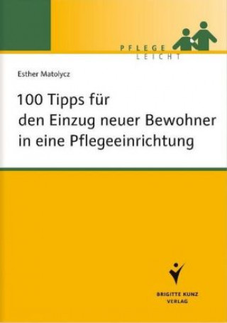 Kniha 100 Tipps für den Einzug neuer Bewohner in eine Pflegeeinrichtung Esther Matolycz