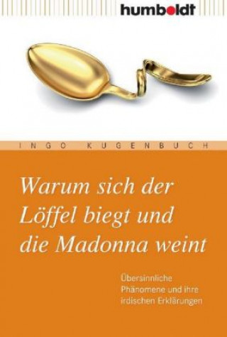 Könyv Warum sich der Löffel biegt und die Madonna weint Ingo Kugenbuch
