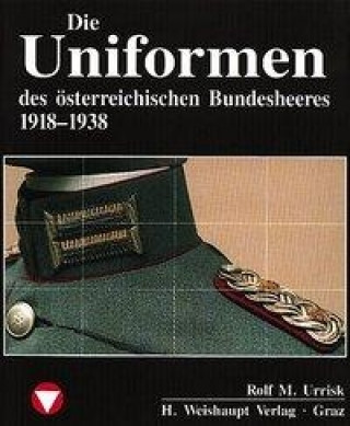 Carte Die Fahrzeuge, Flugzeuge, Uniformen und Waffen des österreichischen Bundesheeres von 1918 - heute Rolf M. Urrisk