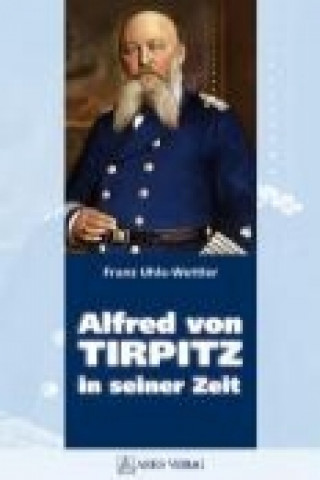 Książka Alfred von Tirpitz in seiner Zeit Franz Uhle-Wettler