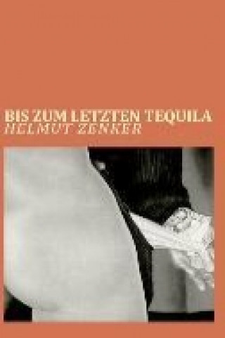 Kniha Bis zum letzten Tequila Helmut Zenker