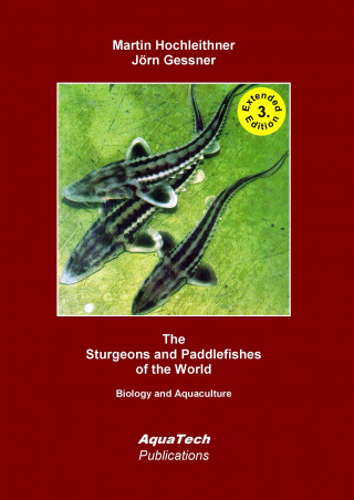 Kniha The Sturgeons and Paddlefishes (Acipenseriformes) of the World Martin Hochleithner