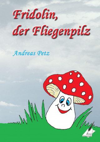 Knjiga Fridolin der Fliegenpilz Andreas Petz