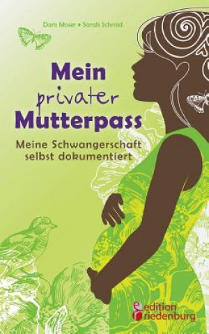 Kniha Mein privater Mutterpass - Meine Schwangerschaft selbst dokumentiert Doris Moser