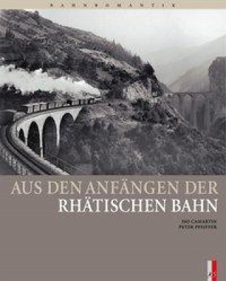 Kniha Aus den Anfängen der Rhätischen Bahn Iso Camartin