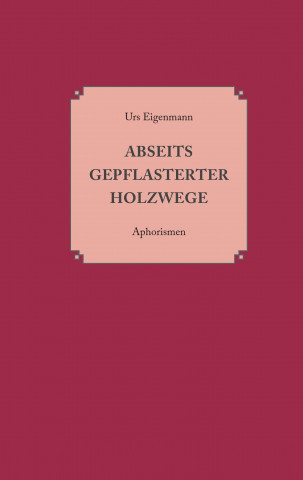 Książka Abseits gepflasterter Holzwege Urs Eigenmann