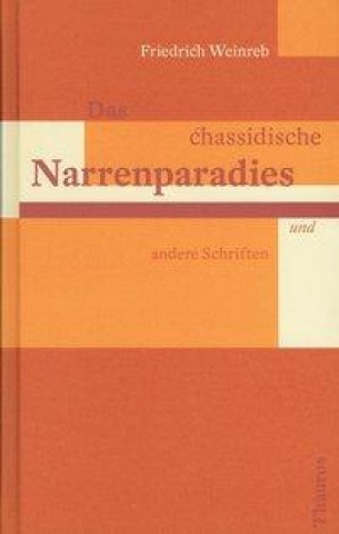 Kniha Das chassidische Narrenparadies und andere Schriften Friedrich Weinreb